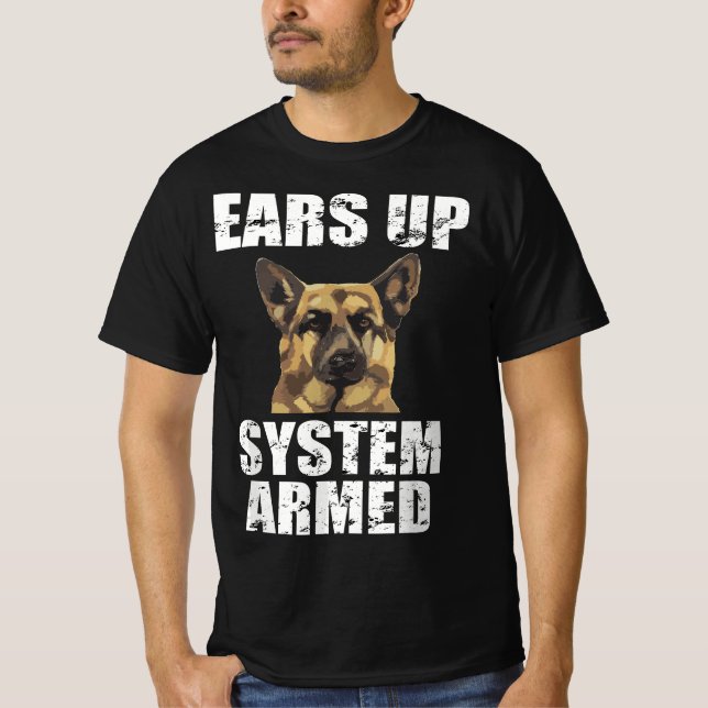 German Shepherd  Ears Up System Armed  Funny Gifts T-Shirt (Front)