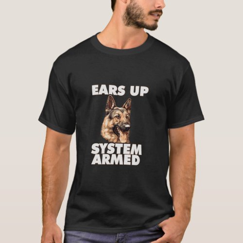 German Shepherd Ears Up System Armed German Shephe T_Shirt