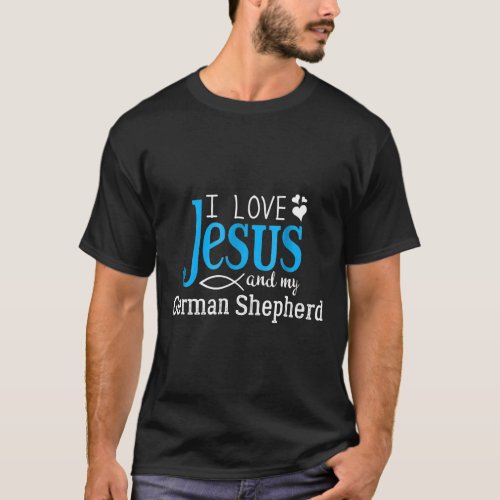 German Shepherd Fancier  I Love Jesus And My Dog B T_Shirt