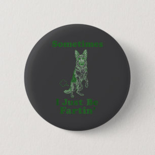 German Shepherd Fart Funny Dog Sometimes I Just Be Button