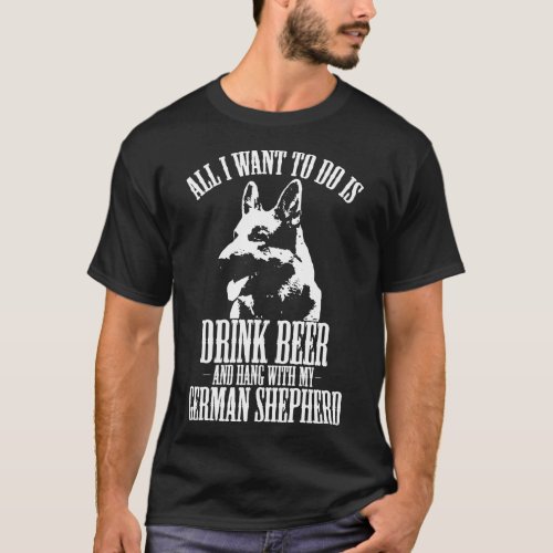 German Shepherd Graphic  Drink Beer And Hang T_Shirt