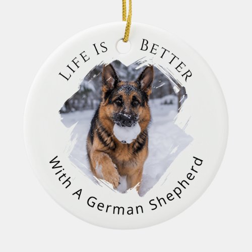 German Shepherd GSD Photo Life Is Better Ceramic Ornament