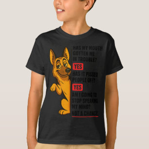 German Shepherd Has My Mouth Gotten Me In Trouble T-Shirt