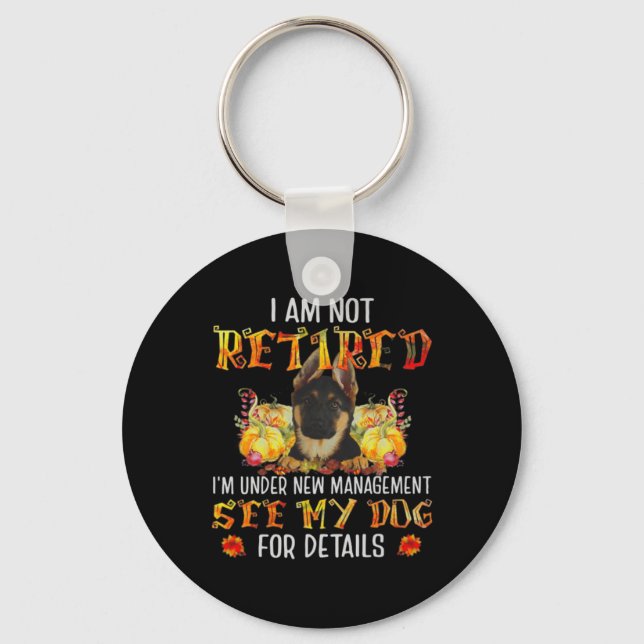 German Shepherd I Am Not Retired I'm Under New Man Keychain (Front)