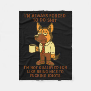 German Shepherd I’m Always Forced To Do Funny Dog Fleece Blanket