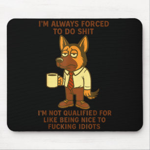 German Shepherd I’m Always Forced To Do Funny Dog Mouse Pad