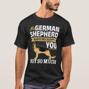 German Shepherd Lover - My German Shepherd makes m T-Shirt