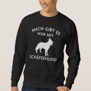 German Shepherd Mich Gibt Es Nur Mit Hund Sweatshirt