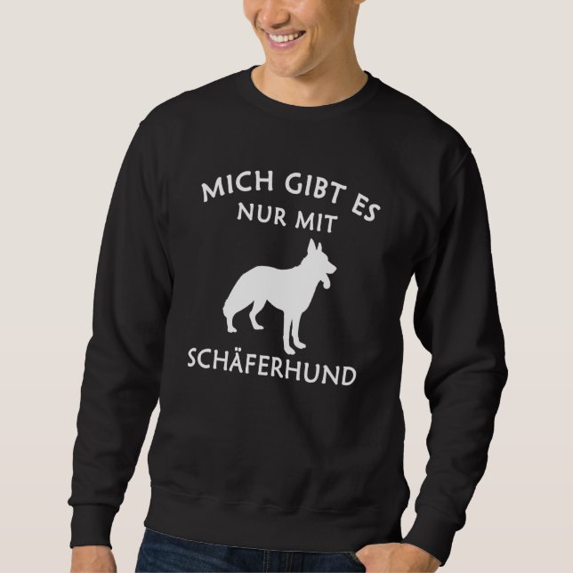 German Shepherd Mich Gibt Es Nur Mit Hund Sweatshirt (Front)