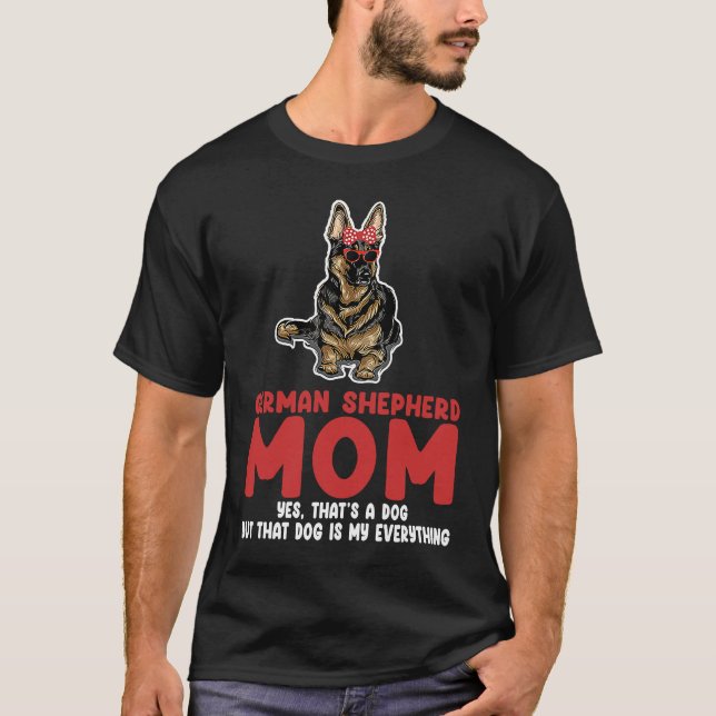 German shepherd mom yes that's a dog german shephe T-Shirt (Front)