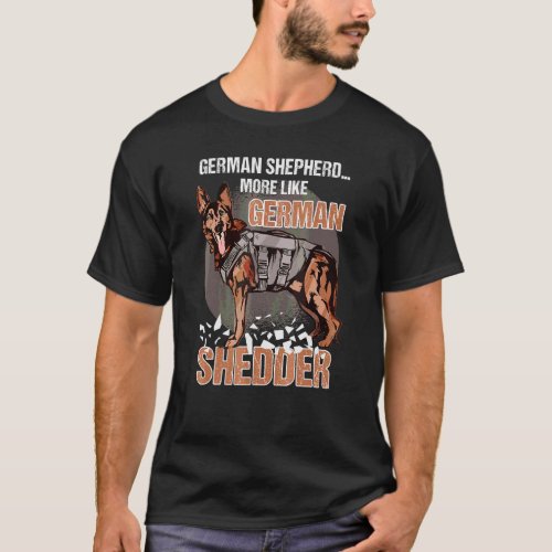 German Shepherd More Like German Shedder Dog Owner T-Shirt