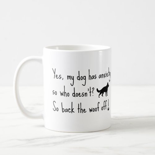 German Shepherd My Dog Has Anxiety Back Woof Off  Coffee Mug