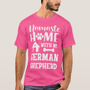 German Shepherd Namaste home with my german shephe T-Shirt