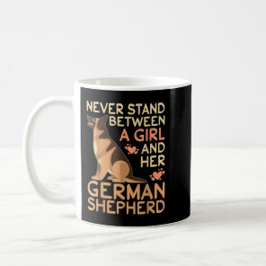 German Shepherd Never Stand Between a Girl and Her Coffee Mug