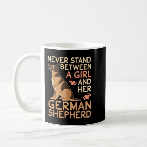 German Shepherd Never Stand Between a Girl and Her Coffee Mug