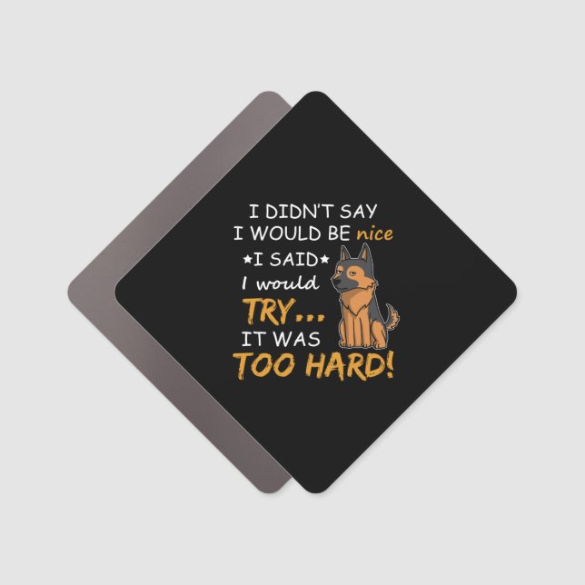 German Shepherd Nice Too Hard Car Magnet (Front)