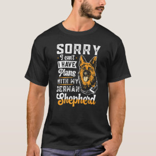 German Shepherd Owner - I Have Plans With My Germa T-Shirt
