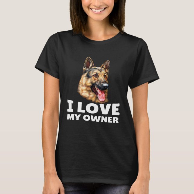 German Shepherd Owner I Love My Owner German Sheph T-Shirt (Front)