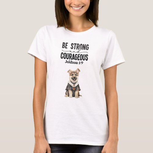German Shepherd Priest Be Strong and Courageous T_Shirt