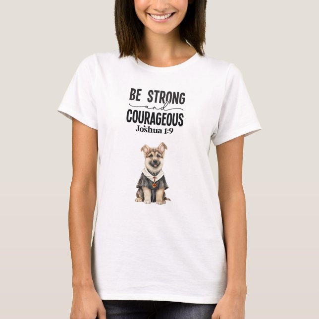German Shepherd Priest Be Strong and Courageous T-Shirt (Front)