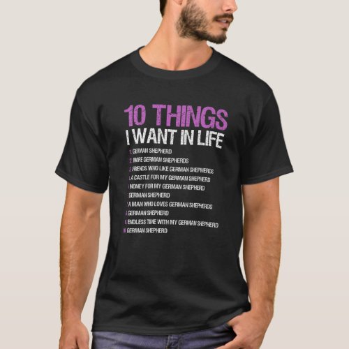 German Shepherd Saying 10 Things I Want In Life T_Shirt