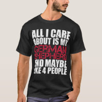 German Shepherd Shirt All I Care About Shepherds
