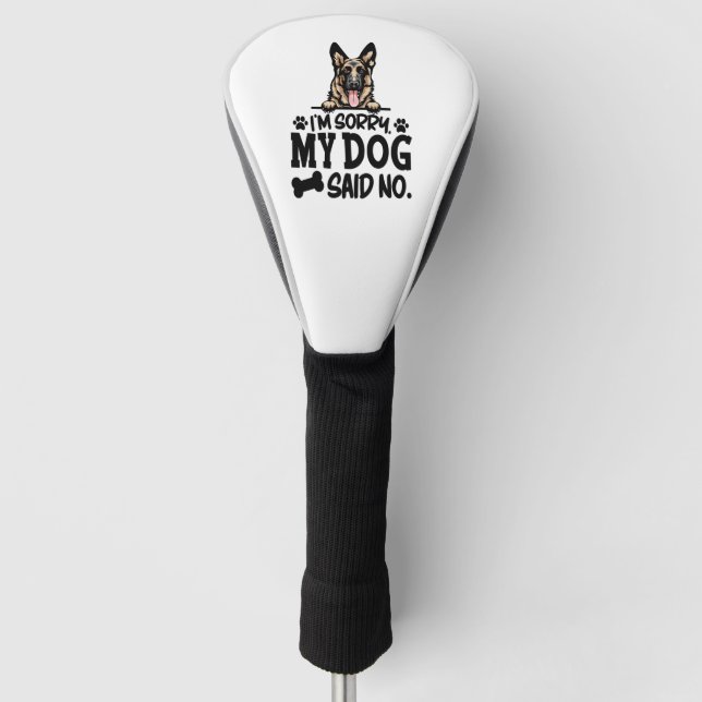 German Shepherd Stickers - I'm Sorry My Dog Said N Golf Head Cover (Front)