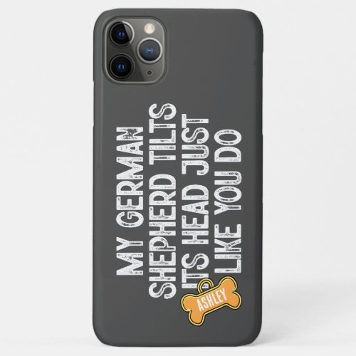 German Shepherd  Tilts Head Funny Quote Dog Dad Mo iPhone 11 Pro Max Case