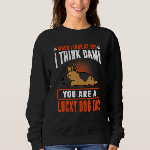 German Shepherd You Are A Lucky Dog Dad  Puppy Dog Sweatshirt