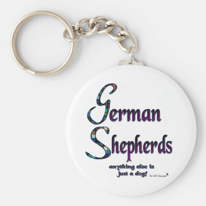 GERMAN SHEPHERDS   ANYTHING ELSE IS JUST A DOG KEYCHAINS