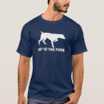 German Shorthaired Pointer &quot;get To The Point&quot; T-shirt at Zazzle