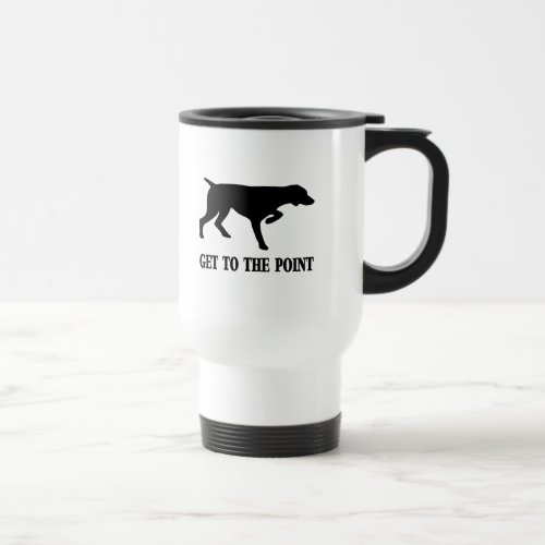 German Shorthaired Pointer Get to the Point Travel Mug