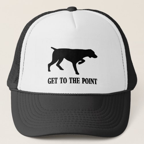 German Shorthaired Pointer Get to the Point Trucker Hat