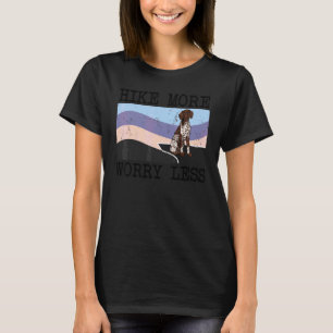 German Shorthaired Pointer Hike More Worry Less Do T-Shirt