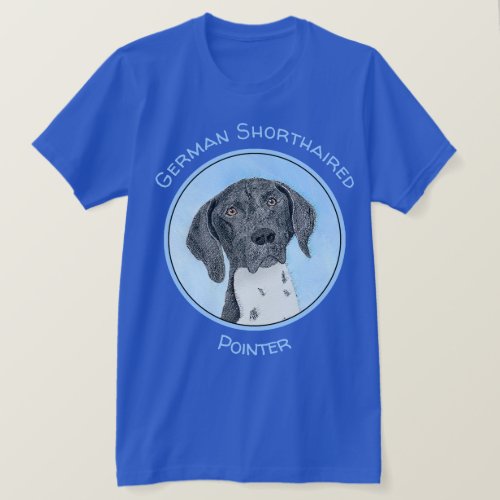 German Shorthaired Pointer Painting _ Original Art T_Shirt