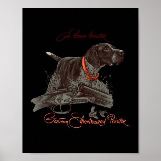 German Shorthaired Pointer Shirt. Born Hunter  Poster (Front)