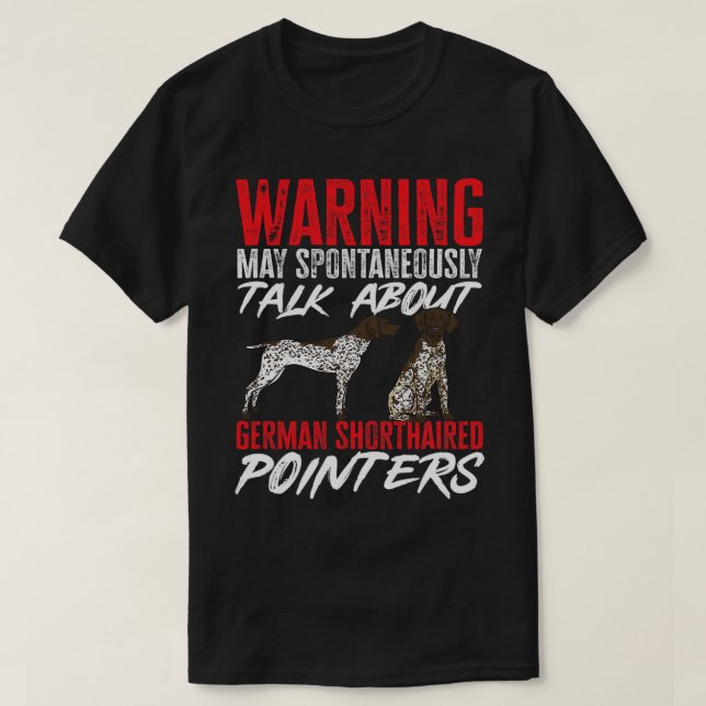 German Shorthaired Pointer Warning GSP Dog T-Shirt (Design Front)