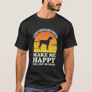 German Shorthaired Pointers Make Me Happy T-Shirt