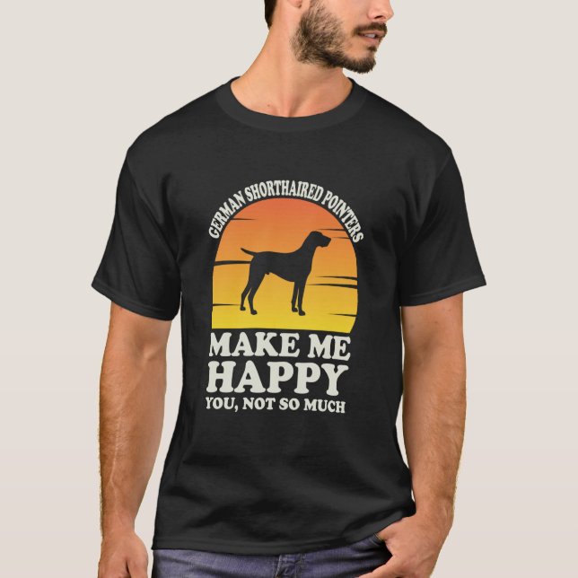 German Shorthaired Pointers Make Me Happy T-Shirt (Front)