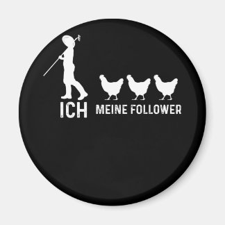German Text "Ich und Meine Follower" chicken Magnet