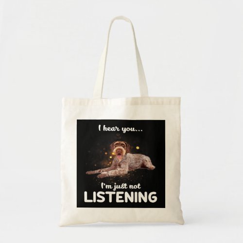 German Wirehaired Pointer Dog I Hear You Not Liste Tote Bag