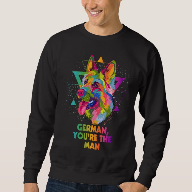 German Youre the Man  German Shepherd Humor Shepar Sweatshirt (Front)