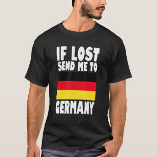 Germany Flag Design  If lost send me to Germany T-Shirt