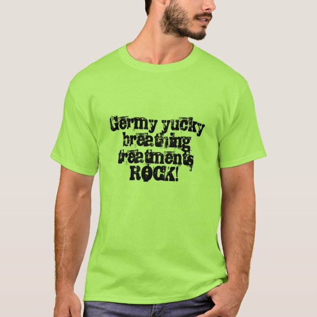 Germy yucky breathing treatments ROCK! T-Shirt (Front)