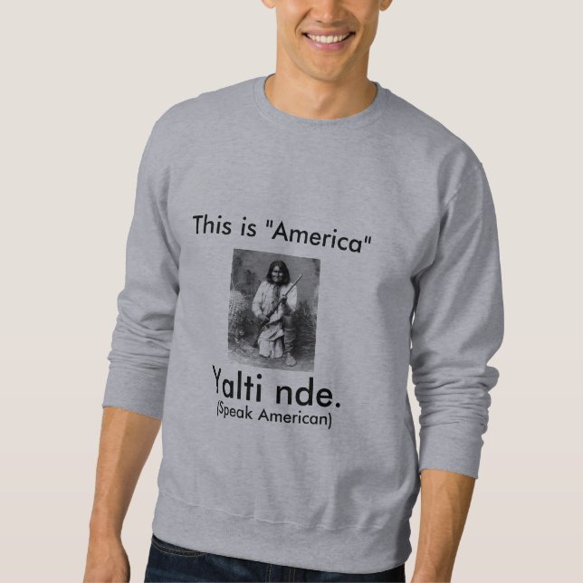 Geromino says: This is America, Speak American Sweatshirt (Front)