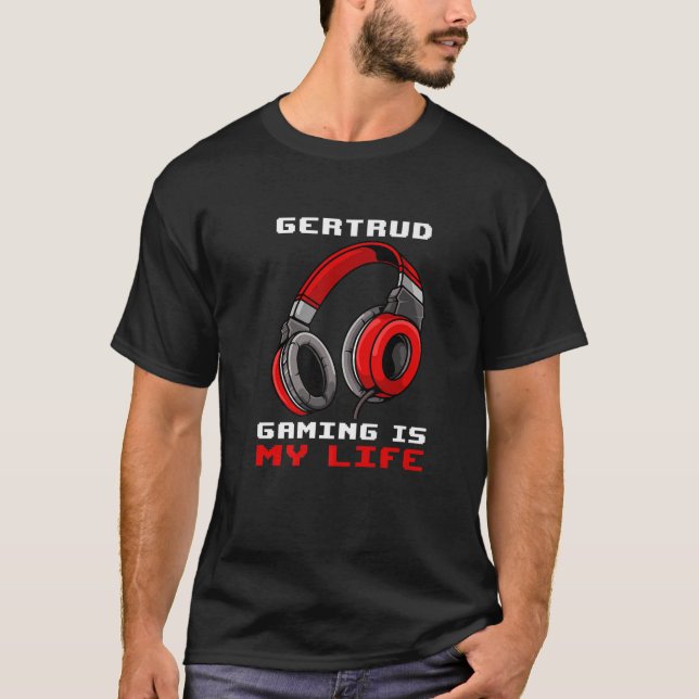 Gertrud - Gaming Is My Life - Personalized T-Shirt (Front)