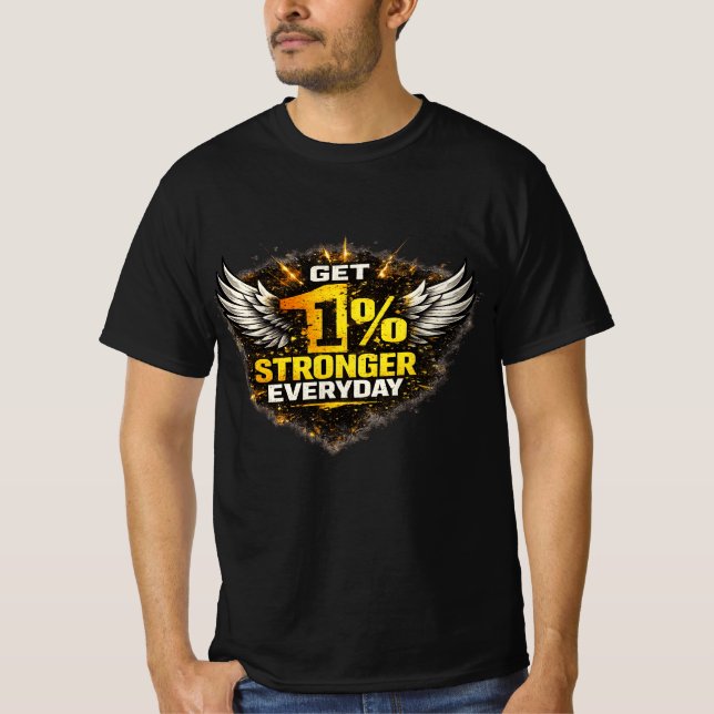 Get 1% Stronger Everyday Motivational T-Shirt  (Front)