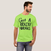 Get A BRAIN! MORANS T-Shirt (Front Full)