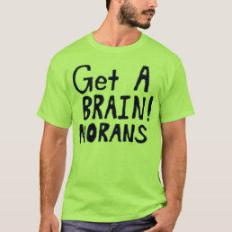 Get A BRAIN! MORANS T-Shirt