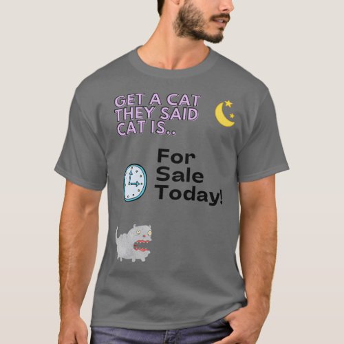 Get A Cat They Said Cat Is For Sale Today  T_Shirt